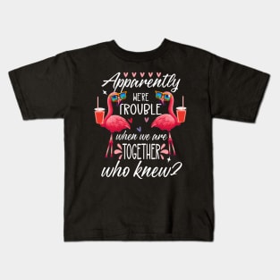 Apparently We Are Trouble When We Are Together Kids T-Shirt